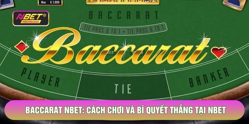 Baccarat Nbet - Cách Chơi Và Bí Quyết Thắng Lớn 2026