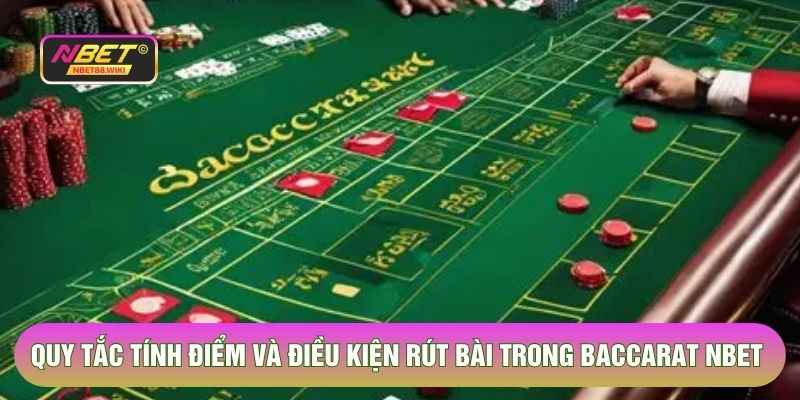 Quy tắc tính điểm và điều kiện rút bài trong Baccarat Nbet 