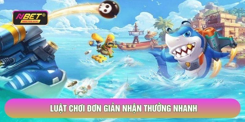 Luật chơi đơn giản nhận thưởng nhanh 