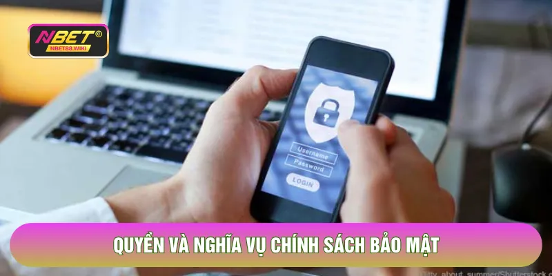 Quyền và nghĩa vụ chính sách bảo mật