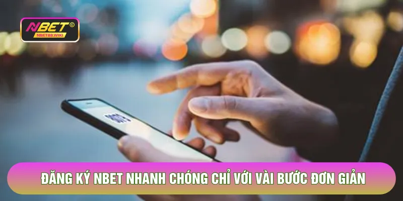 Đăng Ký NBET - Thao Tác Nhanh Chóng Chỉ Với Vài Bước 2026