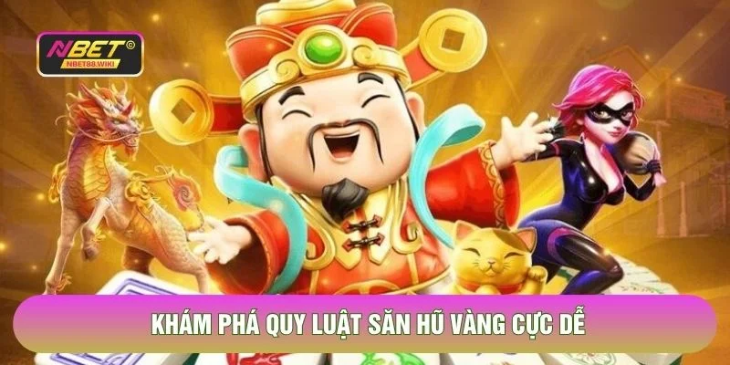 Khám phá quy luật săn hũ vàng cực dễ