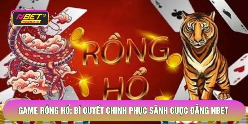 Game Rồng Hổ - Bí Quyết Chinh Phục Sảnh Cược Đẳng Cấp 2026
