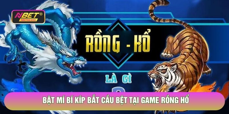 Bật mí bí kíp bắt cầu bệt tại game Rồng Hổ