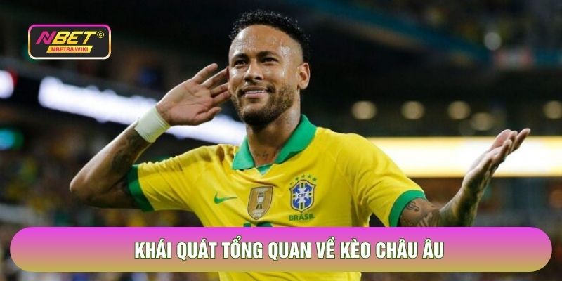 Khái quát tổng quan cơ bản về kèo châu âu 