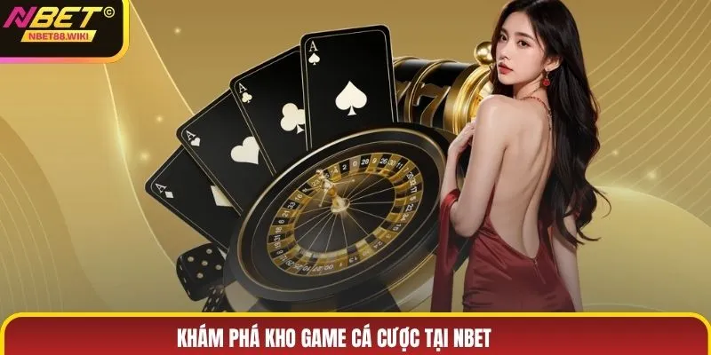 Khám phá kho game cá cược tại NBET