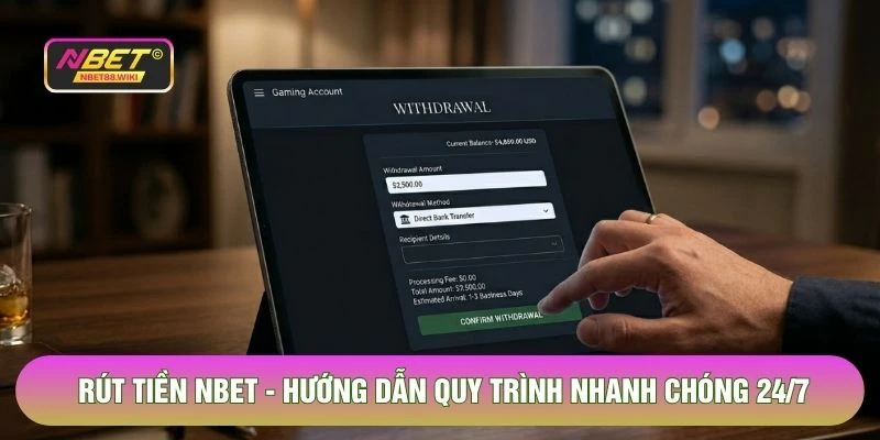 Rút Tiền NBET - Hướng Dẫn Quy Trình Nhanh Chóng 24/7