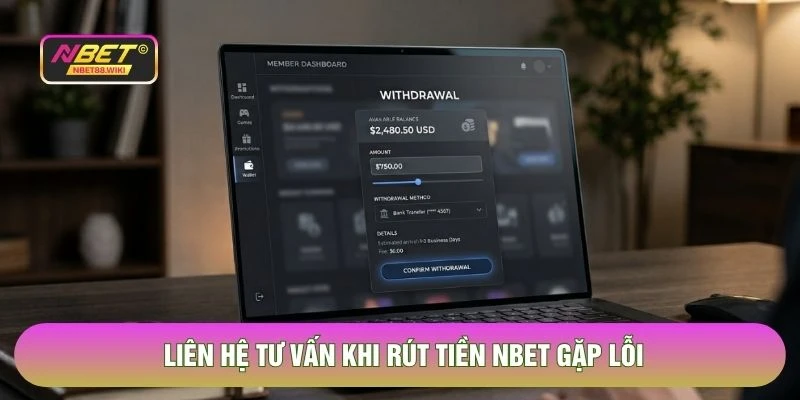 Liên hệ tư vấn khi rút tiền NBET gặp lỗi