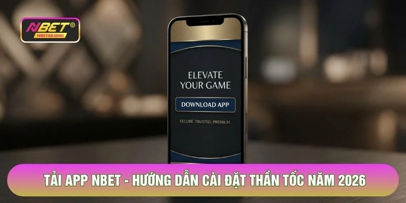 Tải App NBET - Hướng Dẫn Cài Đặt Thần Tốc Năm 2026