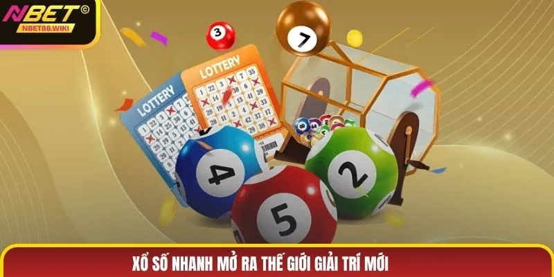 Xổ số nhanh mở ra thế giới giải trí mới