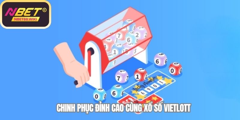Chinh phục đỉnh cao cùng xổ số Vietlott
